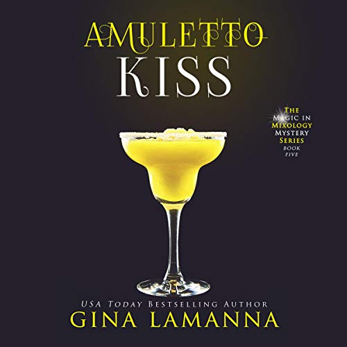Amuletto Kiss (The Magic In Mixology Mystery #5)