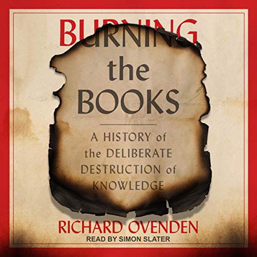 Burning The Books: A History of Knowledge Under Attack