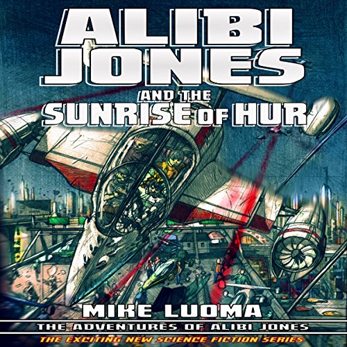 Alibi Jones and The Sunrise of Hur (The Adventures of Alibi Jones)
