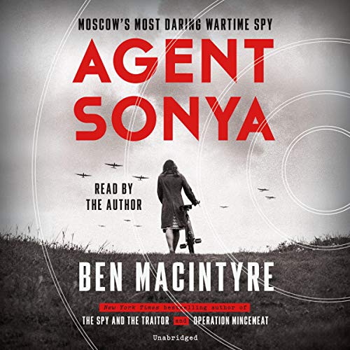 Agent Sonya: Moscow’s Most Daring Wartime Spy