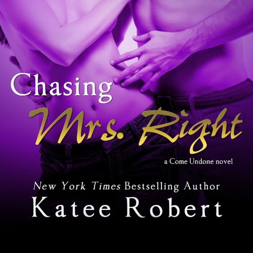 Chasing Mrs. Right (Come Undone #2)