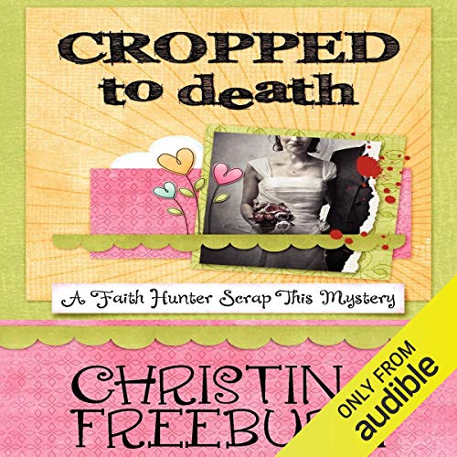 Cropped to Death (Faith Hunter Scrap This Mystery #1)