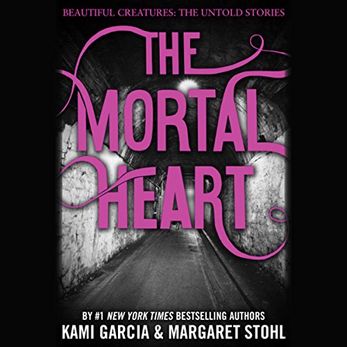 The Mortal Heart (Beautiful Creatures: The Untold Stories #1)
