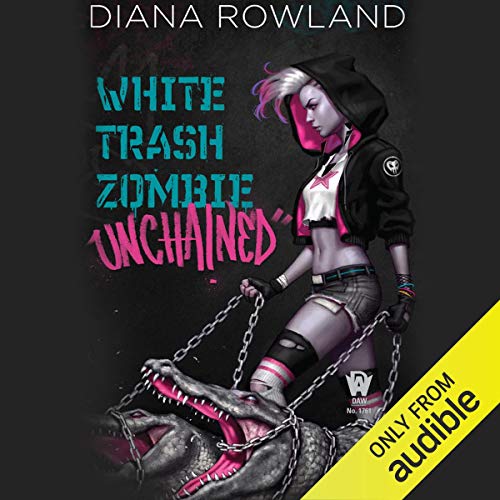 White Trash Zombie Unchained (White Trash Zombie #6)