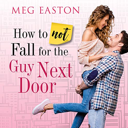 How to Not Fall for the Guy Next Door (How to Not Fall #1)