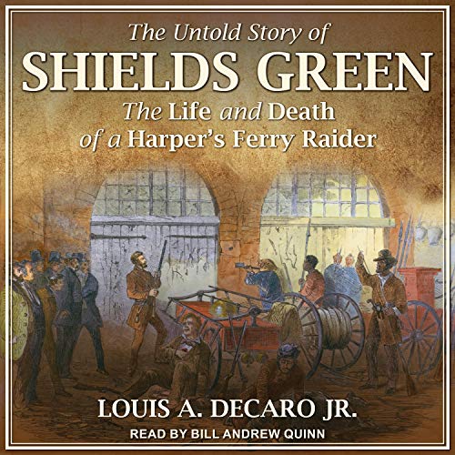 The Untold Story of Shields Green: The Life and Death of a Harper’s Ferry Raider
