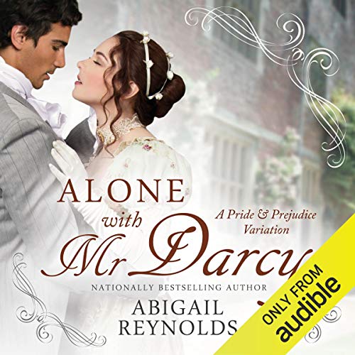 Alone with Mr. Darcy: A Pride & Prejudice Variation