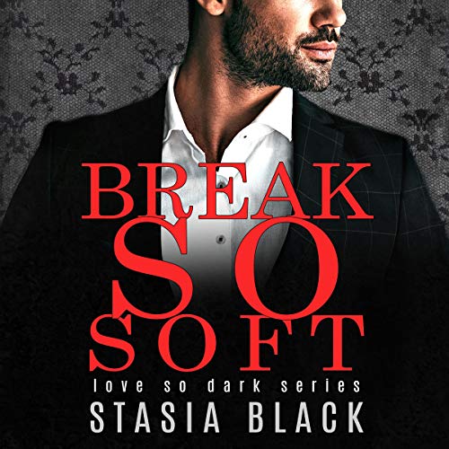 Break So Soft (Love So Dark #2)