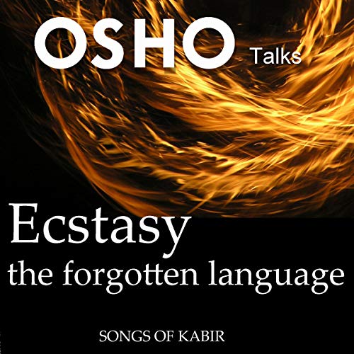 Ecstasy, the Forgotten Language: Discourses on Songs of Kabir