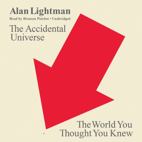 The Accidental Universe: The World You Thought You Knew