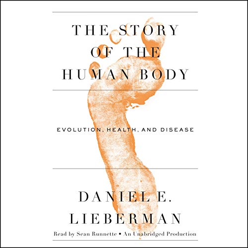 The Story of the Human Body: Evolution, Health, and Disease