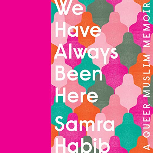 We Have Always Been Here: A Queer Muslim Memoir